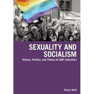 Sexuality and Socialism: History, Politics, and Theory of LGBT Liberation -- She
